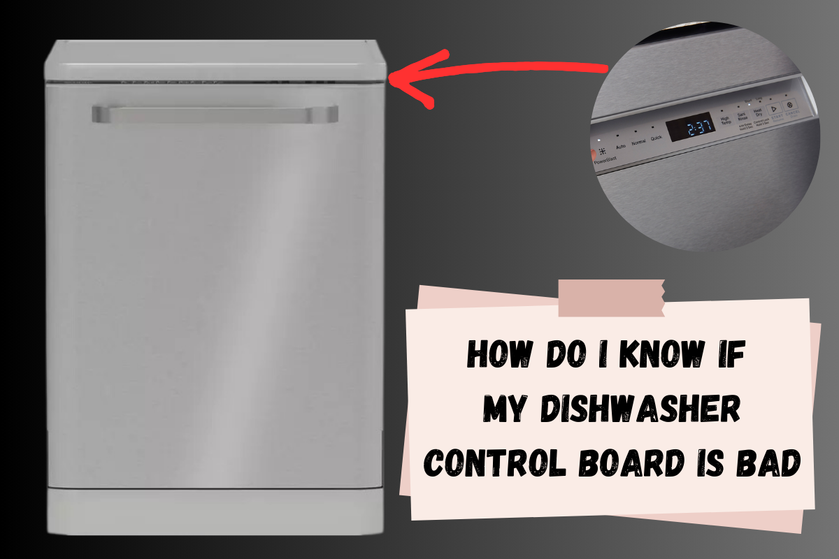 How Do I Know if My Dishwasher Control Board Is Bad
