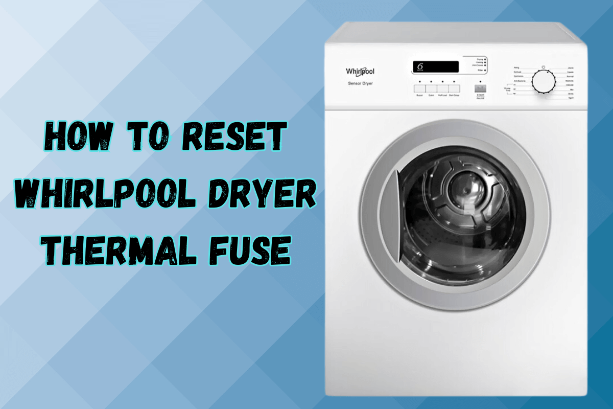 How To Reset Whirlpool Dryer Thermal Fuse