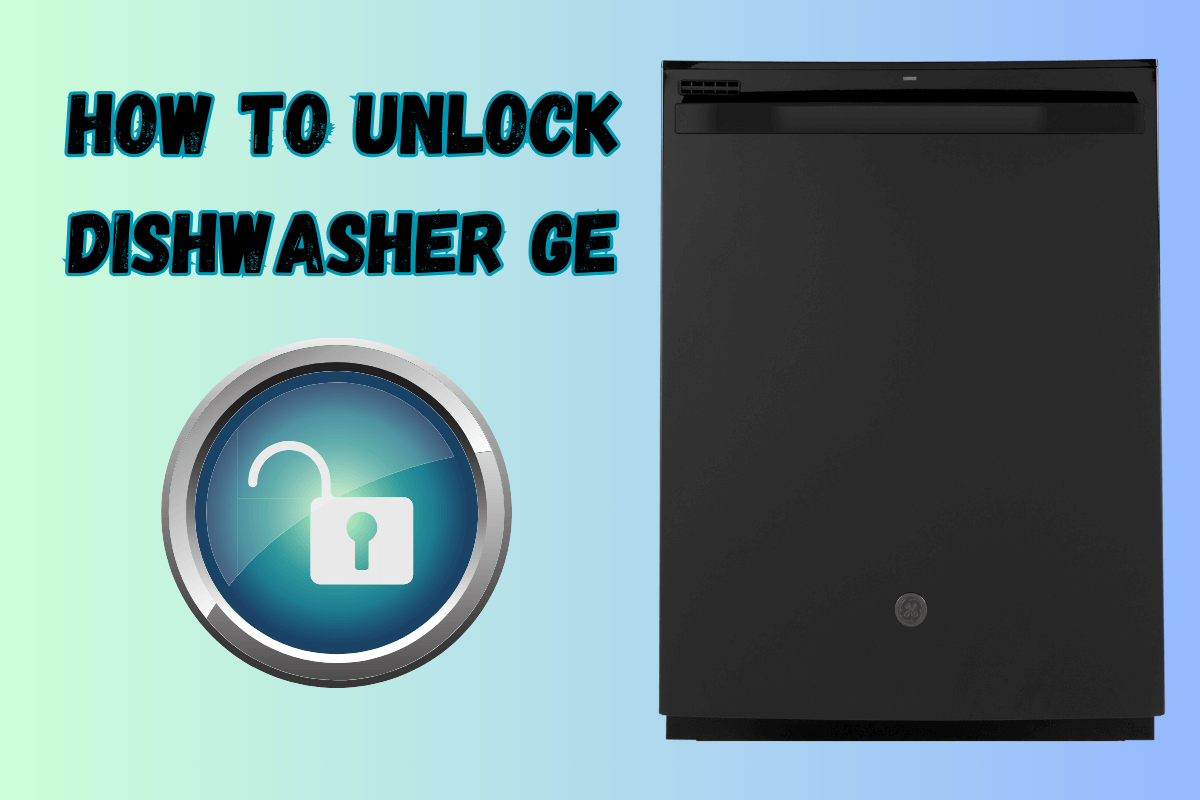 How To Unlock Dishwasher GE