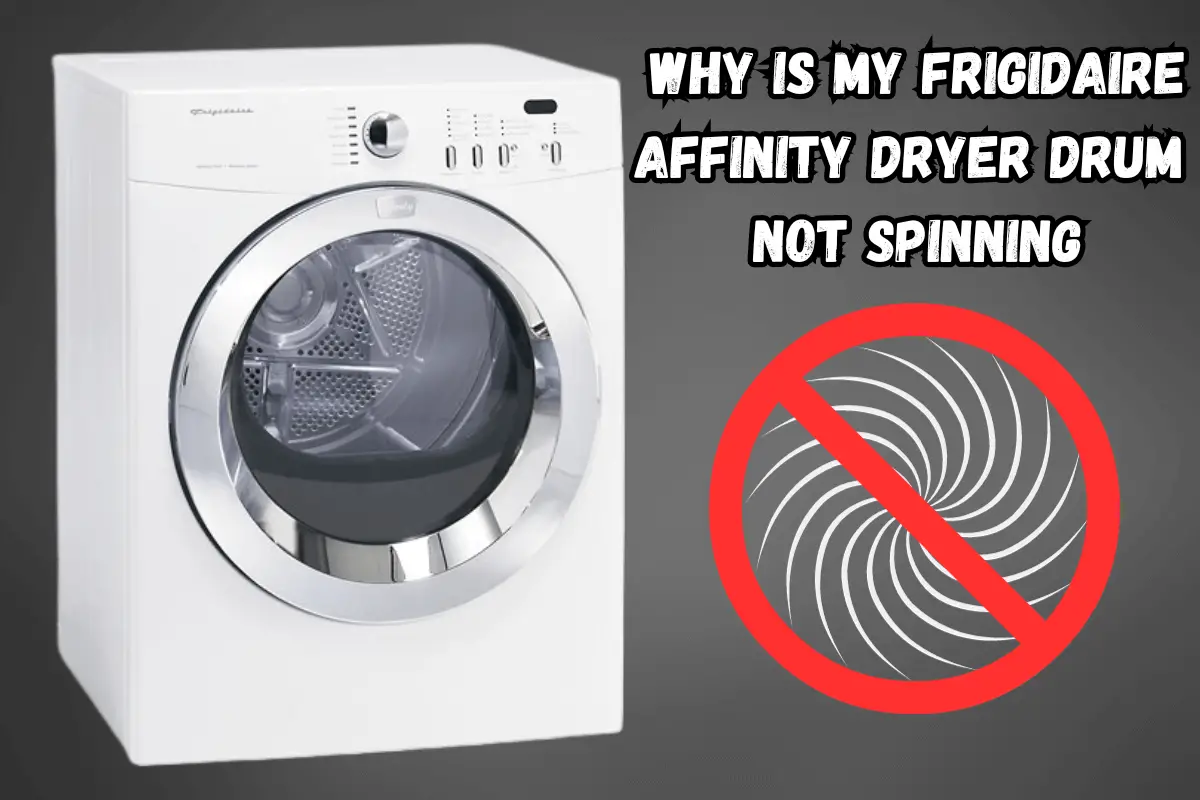 Why Is My Frigidaire Affinity Dryer Drum Not Spinning